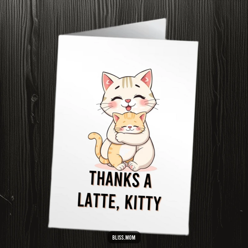 Funny Free Printable Thank You Card: Cat mom is embraced by her loving kitten, showing gratitude with humor.