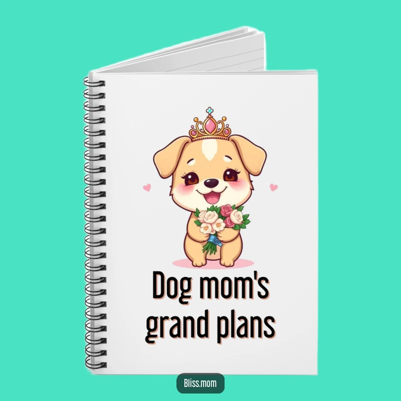 Funny Dog Mom Tiara Notebook - Journal Your Royal Pup Life